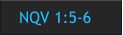 NQV 1:5-6
