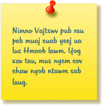 Nimno Vajtswv pub rau peb muaj cuab yeej ua lus Hmoob lawm. Yog xav tau, mus nyem cov chaw nyob ntawm sab laug.